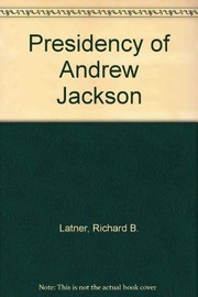 The presidency of Andrew Jackson : White House politics, 1829-1837 /