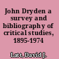 John Dryden a survey and bibliography of critical studies, 1895-1974 /