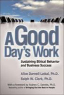 A good day's work : sustaining ethical behavior and business success /