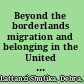 Beyond the borderlands migration and belonging in the United States and Mexico /