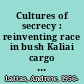 Cultures of secrecy : reinventing race in bush Kaliai cargo cults /