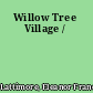 Willow Tree Village /