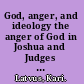 God, anger, and ideology the anger of God in Joshua and Judges in relation to Deuteronomy and the priestly writings /