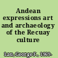 Andean expressions art and archaeology of the Recuay culture /