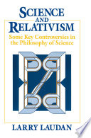 Science and relativism : some key controversies in the philosophy of science /
