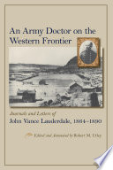 An army doctor on the western frontier : journals and letters of John Vance Lauderdale, 1864-1890 /