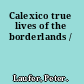 Calexico true lives of the borderlands /