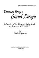 Thomas Bray's grand design ; libraries of the Church of England in America, 1695-1785 /