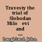 Travesty the trial of Slobodan Milošević and the corruption of international justice /