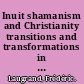 Inuit shamanism and Christianity transitions and transformations in the twentieth century /