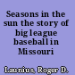 Seasons in the sun the story of big league baseball in Missouri /