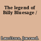 The legend of Billy Bluesage /