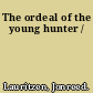 The ordeal of the young hunter /