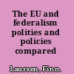 The EU and federalism polities and policies compared /