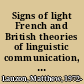 Signs of light French and British theories of linguistic communication, 1648-1789 /