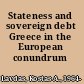 Stateness and sovereign debt Greece in the European conundrum /