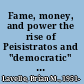 Fame, money, and power the rise of Peisistratos and "democratic" tyranny at Athens /