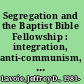 Segregation and the Baptist Bible Fellowship : integration, anti-communism, and religious fundamentalism, 1950s-1970s /