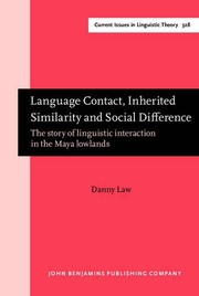 Language contact, inherited similarity and social difference : the story of linguistic interaction in the Maya Lowlands /
