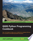 QGIS python programming cookbook : over 140 recipes to help you turn QGIS from a desktop GIS tool into a powerful automated geospatial framework /