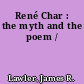 René Char : the myth and the poem /