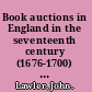 Book auctions in England in the seventeenth century (1676-1700) : with a chronological list of the book auctions of the period /
