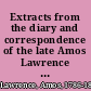 Extracts from the diary and correspondence of the late Amos Lawrence : with a brief account of some incidents in his life. /