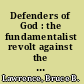 Defenders of God : the fundamentalist revolt against the modern age /