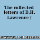 The collected letters of D.H. Lawrence /