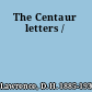 The Centaur letters /