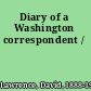 Diary of a Washington correspondent /