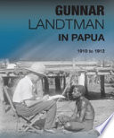Gunnar Landtman in Papua : 1910 to 1912 /
