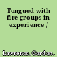 Tongued with fire groups in experience /