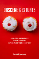 Obscene Gestures : Counter-Narratives of Sex and Race in the Twentieth Century.
