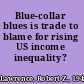 Blue-collar blues is trade to blame for rising US income inequality? /