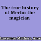 The true history of Merlin the magician