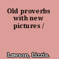 Old proverbs with new pictures /