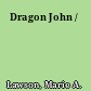 Dragon John /