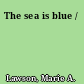 The sea is blue /