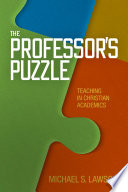 The professor's puzzle : teaching in Christian academics /