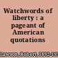 Watchwords of liberty : a pageant of American quotations /