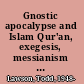 Gnostic apocalypse and Islam Qur'an, exegesis, messianism and the literary origins of the Babi religion /