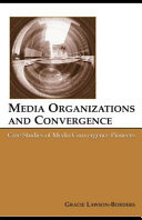 Media organizations and convergence case studies of media convergence pioneers /