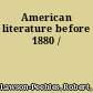 American literature before 1880 /