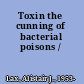 Toxin the cunning of bacterial poisons /