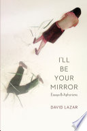 I'll be your mirror : essays and aphorisms /