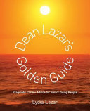 Dean Lazar's golden guide : pragmatic career advice for smart young people /