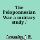 The Peloponnesian War a military study /