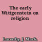 The early Wittgenstein on religion