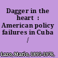 Dagger in the heart  : American policy failures in Cuba /